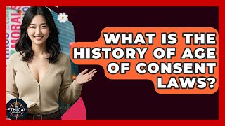 What Is The History Of Age Of Consent Laws? - The Ethical Compass