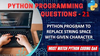 P21 | Python Program To Replace The String Space With Given Character. | Python Program Explanation