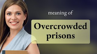 Understanding Overcrowded Prisons