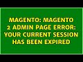 Magento: Magento 2 Admin Page Error: Your current session has been expired (3 Solutions!!)