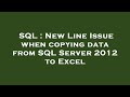 SQL : New Line Issue when copying data from SQL Server 2012 to Excel