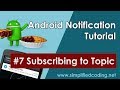 #7 Android Notification Tutorial - Subscribing to Topic