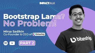 Impacttalk Season 2 Eps 9 Part 2 | Ft. Mirsa Sadikin (Biteship) | Funding? Memang Perlu?