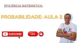 PROBABILIDADE : AULA 2