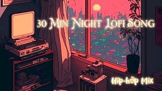 30 Min Night Lofi Song | Relaxing Music | Hip-hop Mix #lofi