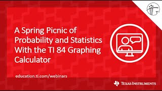 Webinar: A Spring Picnic of Probability and Statistics With the TI 84 Graphing Calculator