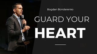 Guard your heart -  Bogdan Bondarenko│Sermons Christian