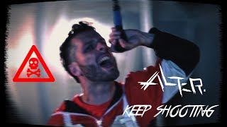 Alter. - Keep Shooting [Official Video]