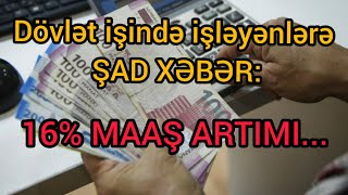 Dövlət işində işləyənlərə ŞAD XƏBƏR: 16% MAAŞ ARTIMI...