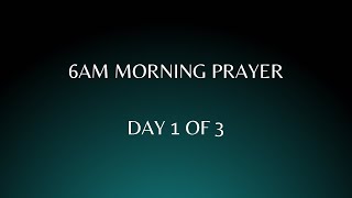 6AM Morning Prayer - Day 1 of 3 Days of Prayer \u0026 Fasting