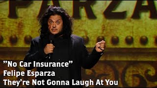 "No Car Insurance" | Felipe Esparza : THEY'RE NOT GONNA LAUGH AT YOU