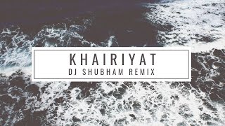 Khairiyat | DJ Shubham Remix| Arijit Singh | Sushant Singh Rajput| Shraddha Kapoor| Chichhore