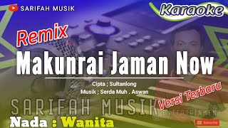 MAKUNRAI JAMAN NOW REMIX | CIPT ; SULTANLONG | KARAOKE - NADA WANITA #lagubugiskaraoke #sarifahmusik