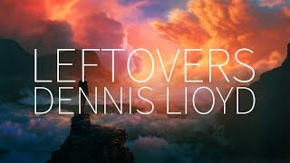 Dennis Lloyd | Leftovers [Lyrics]