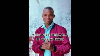 Yesu Ubinyala by Wasike Emma