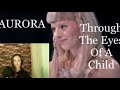 AURORA -Through The Eyes Of A Child - Reaction