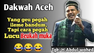 Dakwah tgk wahed terbaru paling lucu beukah muka || ATA JAFAR