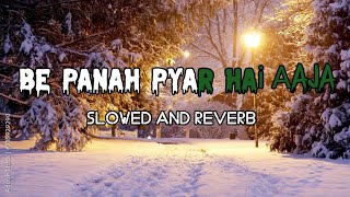 Be Panah Pyar Hai Aaja New Vision // Sowed And Reverb Song Lo-fi Song