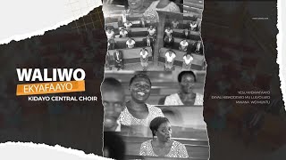 WALIWO EKYAFAAYO - KIDAYO CENTRAL CHOIR