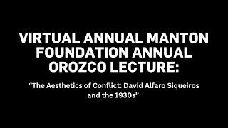 VIRTUAL ANNUAL MANTON FOUNDATION ANNUAL OROZCO LECTURE: