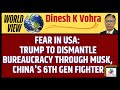 Fear in USA: Trump to Dismantle Bureaucracy through Musk, China's 6th Gen Fighter