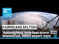 'Astonishing' how fast Milton has intensified, WMO meteorologist says • FRANCE 24 English