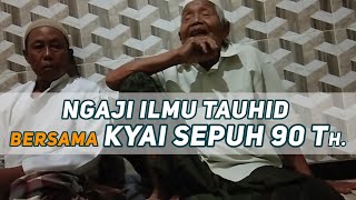 NGAJI ILMU TAUHID bersama KYAI SEPUH 90 thn