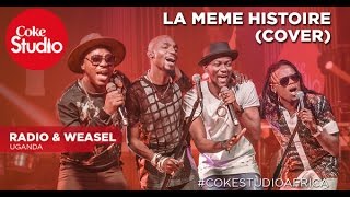 Radio & Weasel: La Meme Histoire (Cover) - Coke Studio Africa