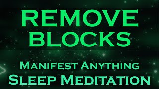 Remove Blocks ~ Manifest Anything ~ SLEEP MEDITATION