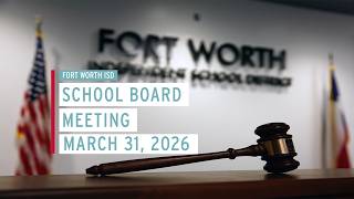 FWISD School Board Meeting March 31, 2026