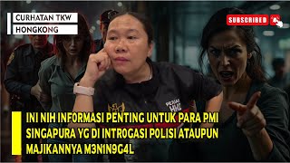 INI NIH INF0RMASI PENTING UNTUK PMI SINGAPURA YG DI INTR0GASI P0LISI ATAUPUN MAJIKANNYA M3N1N9G4L