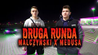 MALCZYŃSKI x MEDUSA - DRUGA RUNDA