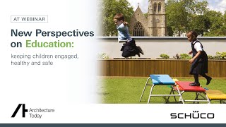 AT webinar with Schueco New perspectives: Education keeping children engaged, healthy and safe