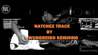 Natchez Trace - Wungreiso | Tangkhul Guitarist