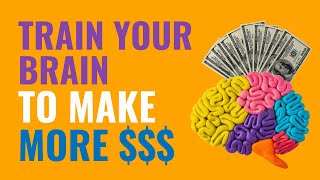 Train Your Brain To Make More