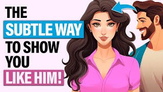 How to Show a Guy You Like Him Without Seeming Desperate?