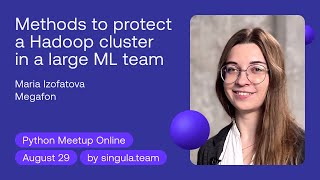 Methods to protect a Hadoop cluster in a large ML team - Maria Izofatova