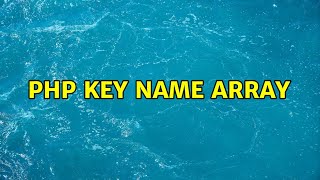 PHP Key name array (4 Solutions!!)