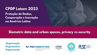 CPDP LATAM 2023 | Biometric data and urban spaces, privacy vs security