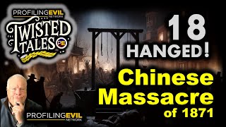 The Chinese Massacre of 1871, Profiling Evil’s Twisted Tales Unveils the Mystery