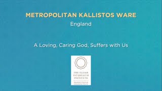 Coronaspection - Metropolitan Kallistos Ware - A Loving, Caring God, Suffers With Us