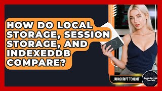 How Do Local Storage, Session Storage, And IndexedDB Compare? - JavaScript Toolkit