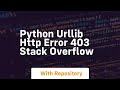 python Urllib HTTP Error 403 Stack Overflow