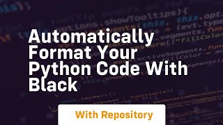 Automatically format your python code with black