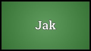 Jak Meaning