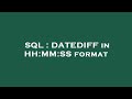 SQL : DATEDIFF in HH:MM:SS format