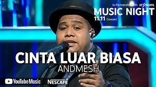 ANDMESH - CINTA LUAR BIASA (LIVE AT YOUTUBE MUSIC NIGHT 11.11)