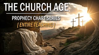The CHURCH AGE (Entire Teaching) | Prophecy Chart Series