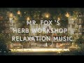 《Relaxation Music》 When we stepped into a herb workshop run by Mr. Fox..