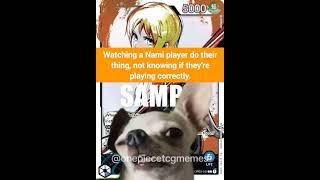 Watching Nami Players Do Their Thing. #onepiecememes #onepiecetradingcardgame #onepiece #optcgmemes